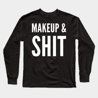 Makeup & Shit! Long Sleeve T-Shirt